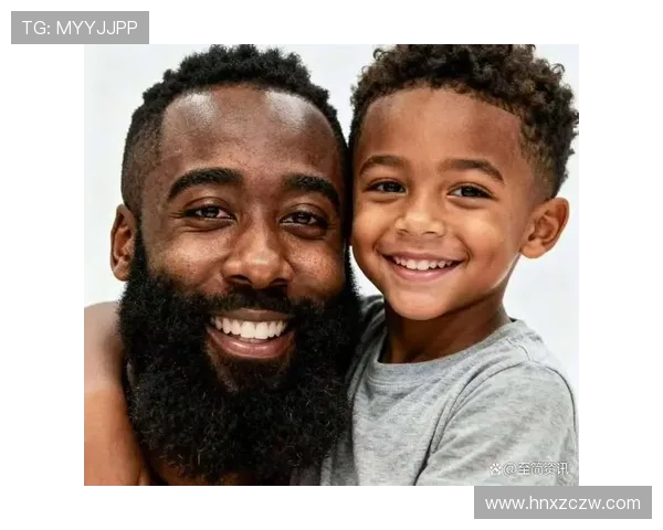 哈登的父爱故事经纪人证实他一直陪伴儿子成长